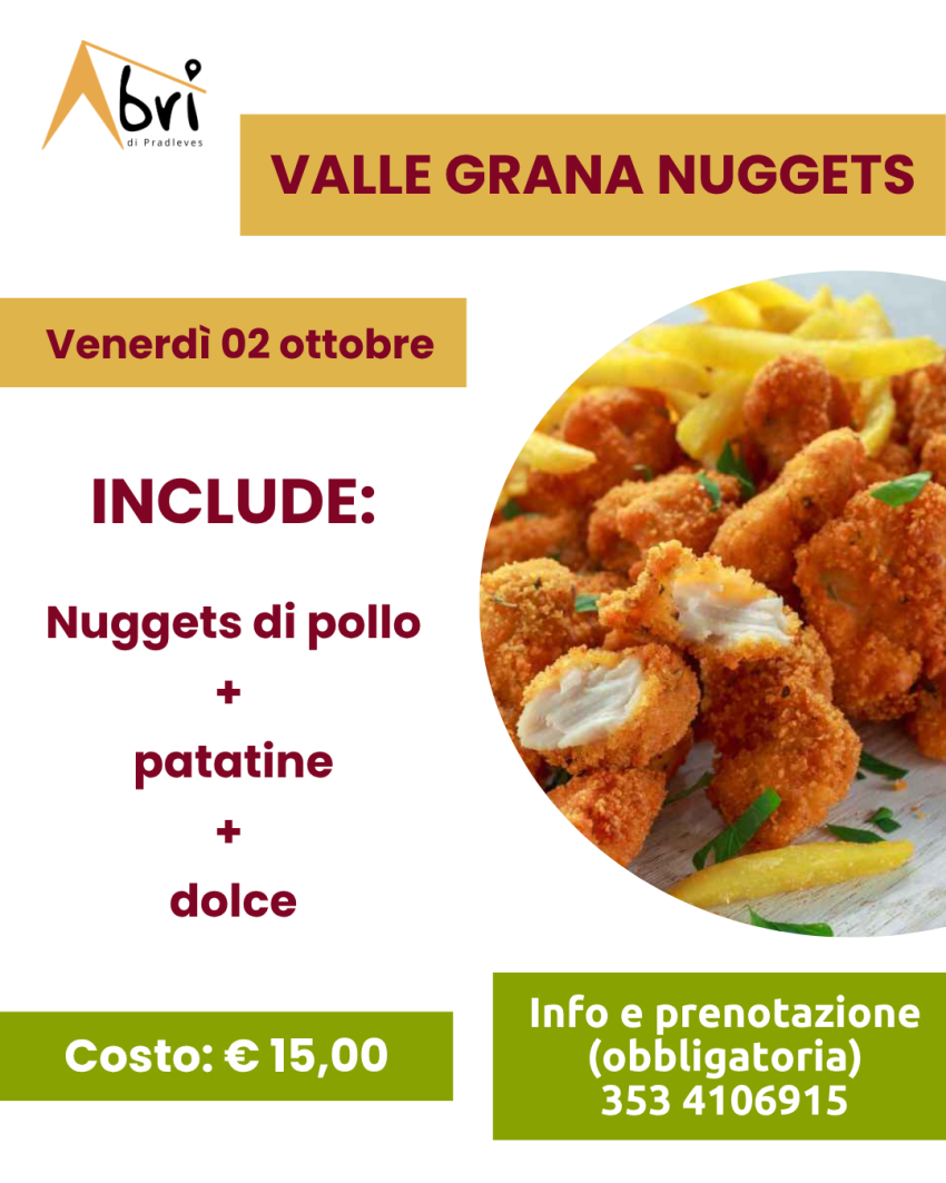 SERATE GASTRONOMICHE ALL'ABRI' - Valle Grana Nuggets - Via Nazzari, 3, Pradleves (CN) - 


 Valle Grana NUGGETS Venerdì 02 ottobre 2026Venerdì ti proponiamo i Nuggets della Valle Grana con contorno di patatine e a seguire un dolce fatto i...