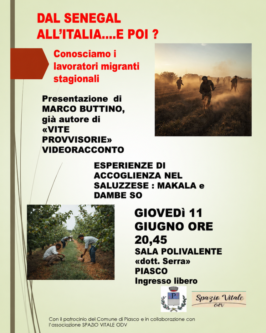 Dal Senegal all’Italia…: e poi? Conosciamo i lavoratori migranti stagionali - Sala Polivalente Dott. Serra - Via Umberto I, 145, Piasco (CN) - Giovedì 11 Giugno alle ore 20:45 presso la Sala Polivalente Dott. Serra di Piasco
L’associazione Spazio Vitale, con il patrocinio del Comune di Piasco...