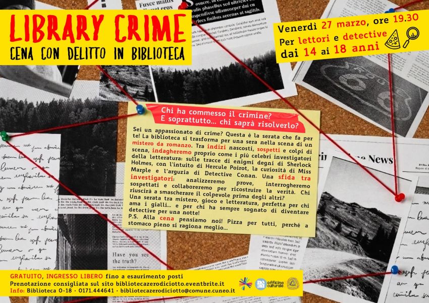 Library Crime • Cena con delitto in Biblioteca (dai 14 ai 18 anni) - Biblioteca 0-18, Cuneo (CN) - Una sfida tra detective. Appuntamento per ragazzi dagli 14 ai 18 anni Venerdì 27 marzo, ore 19.30 > Biblioteca 0-18 di Cuneo (via Santa Croce 6) Chi h...
